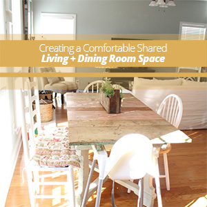 Creating a Comfortable Shared Living + Dining Room Space