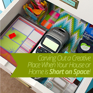 Carving out a Creative Place When Your House or Home is Short on Space!