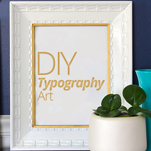 3 DIY Projects to Bring Typography into Your Home