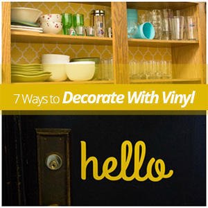 7 Ways To Decorate With Vinyl!